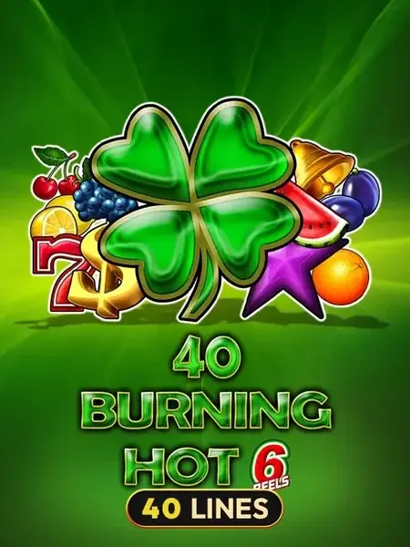 40 Burning Hot 6 Reels